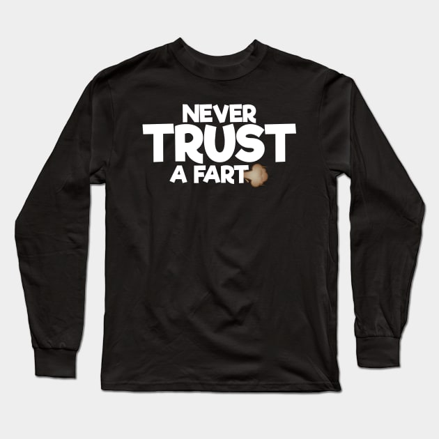 Never Trust A Fart Long Sleeve T-Shirt by TheFlying6